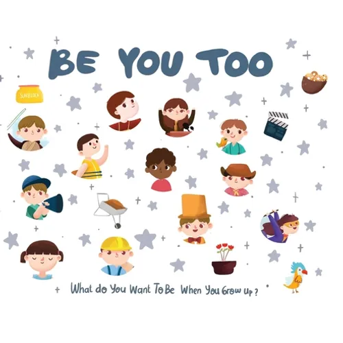 Be You Too: What do you want to be when you grow up?