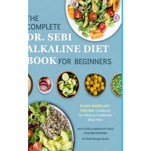 Dr. Sebi Alkaline Diet Cookbook: 1000 Day Plant Based Diet for Beginners Meal Plan: The Complete Anti-Inflammatory Recipe Book