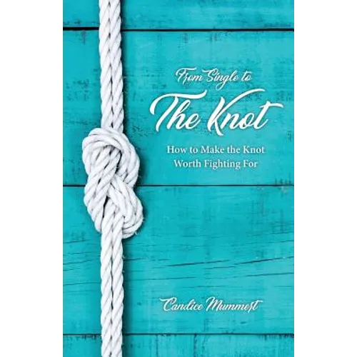 From Single to the Knot: How to Make the Knot Worth Fighting For - Paperback