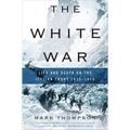 The White War: Life and Death on the Italian Front, 1915-1919
