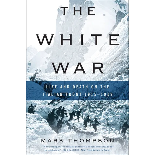 The White War: Life and Death on the Italian Front, 1915-1919