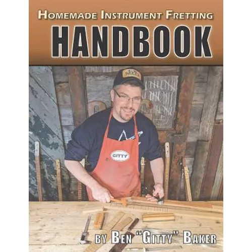 Homemade Instrument Fretting Handbook: A Complete How-To Guide for Fretting Cigar Box Guitars & More