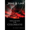 Jesus Is Lord, Studies in the Book of Colossians