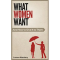What Women Want...And How to Give it to Them