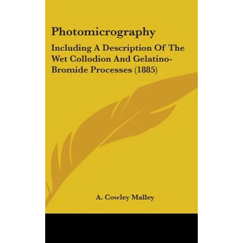 Photomicrography: Including A Description Of The Wet Collodion And Gelatino-Bromide Processes (1885)