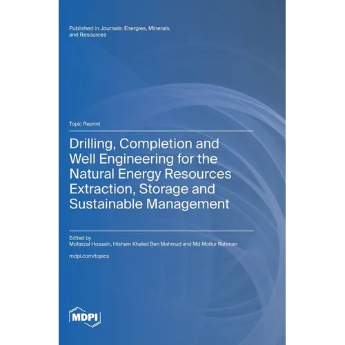 Drilling, Completion and Well Engineering for the Natural Energy Resources Extraction, Storage and Sustainable Management