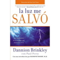 La Luz Me Salvo: Las Revelaciones de un Hombre Que Murio DOS Veces