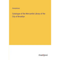 Catalogue of the Mercantile Library of the City of Brooklyn