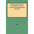 Records of the Town of Cambridge (Formerly Newetowne) Massachusetts, 1630-1703