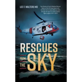 Rescues from the Sky: True Stories of the Air Medical Rescue Teams of the US Coast Guard who risk their lives to save others as seen through