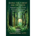 Seeing the Forest and Trees: Mapping Your Inner World for Greater Clarity and Satisfaction in Life