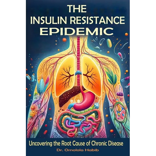 The Insulin Resistance Epidemic: Uncovering the Root Cause of Chronic Disease