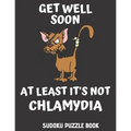 Get Well Soon At Least It's Not Chlamydia: 100 Easy Sudoku Puzzles Large Print Activity & Puzzle Book For Women, Men And Seniors