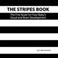The Stripes Book: The First Book For Your Baby's Visual and Brain Development