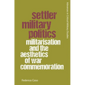 Settler Military Politics: Militarisation and the Aesthetics of War Commemoration