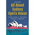 All About Sydney Opera House: A Kid's Guide to Australia's Famous Landmark