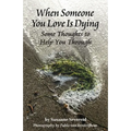 When Someone You Love is Dying: Some Thoughts to Help You Through