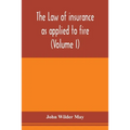 The law of insurance as applied to fire, life, accident, guarantee and other non-maritime risks (Volume I)