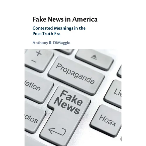 Fake News in America: Contested Meanings in the Post-Truth Era