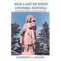 Our Lady of Good Counsel Novena: Powerful Catholic Prayers to Our Lady of Good counsel