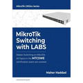 MikroTik Switching with LABS: Master Switching on MikroTik - All Topics in the MTCSWE Certification exam are covered.