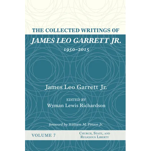 The Collected Writings of James Leo Garrett Jr., 1950-2015: Volume Seven