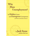 Why Mass Unemployment?: Its Hidden Causes and Outrageous Consequences and What Can Be Done about It