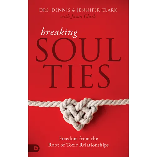 Breaking Soul Ties: Freedom from the Root of Toxic Relationships