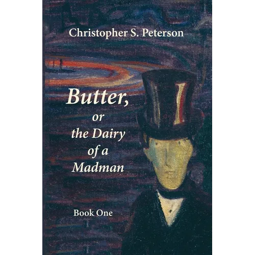 Butter, or the Dairy of a Madman: A Novel in Two Books: Book One