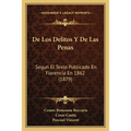 De Los Delitos Y De Las Penas: Segun El Texto Publicado En Florencia En 1862 (1879)