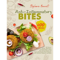 Anti-Inflammatory Bites: 400 Sauces, Snacks, Appetizers, and Side Dishes to Heal Your Immune System and Fight Inflammation, Heart Disease, Arth