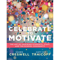 Celebrate to Motivate: The Art of Inspiring Students, Staff, and the School Community (the Power of Celebration in Schools)