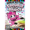 Ninja Kitties Trouble at the Bridge: Zumi Learns the Power of Listening