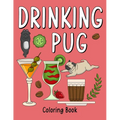 Drinking Pug Coloring Book: An Adult Coloring Book with Many Coffee and Drinks Recipes, Super Cute for a Pug Dog Lovers