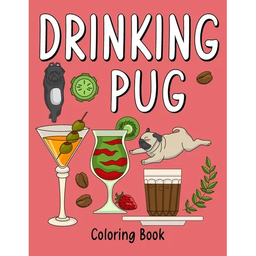 Drinking Pug Coloring Book: An Adult Coloring Book with Many Coffee and Drinks Recipes, Super Cute for a Pug Dog Lovers