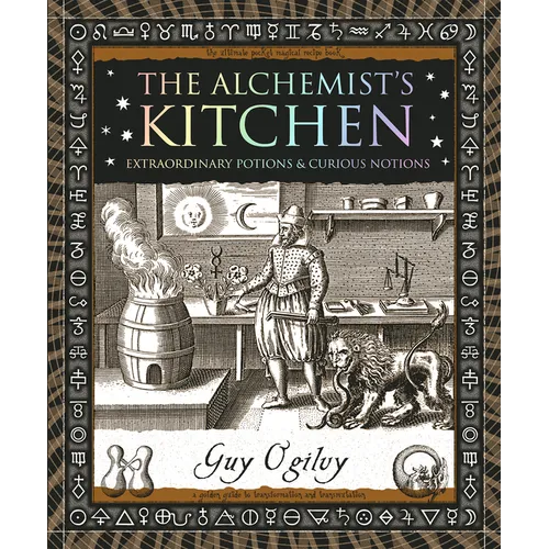 The Alchemist's Kitchen: Extraordinary Potions & Curious Notions