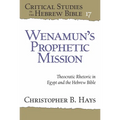 Wenamun's Prophetic Mission: Theocratic Rhetoric in Egypt and the Hebrew Bible