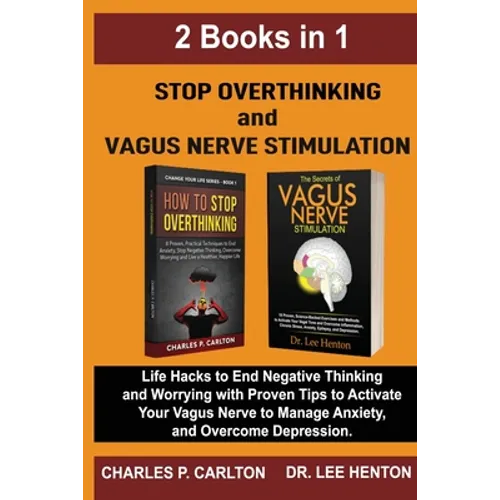 Stop Overthinking and Vagus Nerve Stimulation (2 Books in 1): Life Hacks to End Negative Thinking and Worrying with Proven Tips to Activate Your Vagus