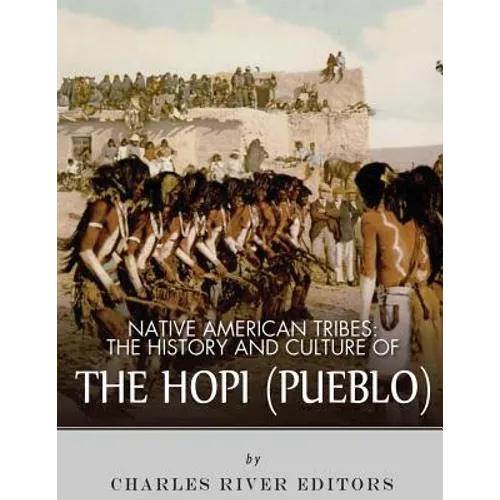 Native American Tribes: The History and Culture of the Hopi (Pueblo)