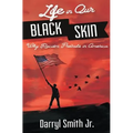Life in Our Black Skin: Why Racism Prevails in America