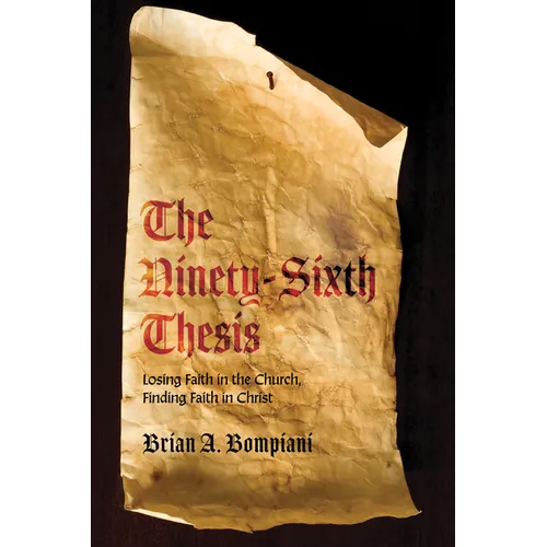 The Ninety-Sixth Thesis: Losing Faith in the Church, Finding Faith in Christ