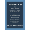 Article 36 of the Belgic Confession Vindicated against Dr. Abraham Kuyper: A Critique of His Series on Church and State in Common Grace