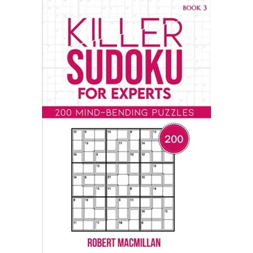 Killer Sudoku for Experts, Book 3: 200 Mind-bending Puzzles
