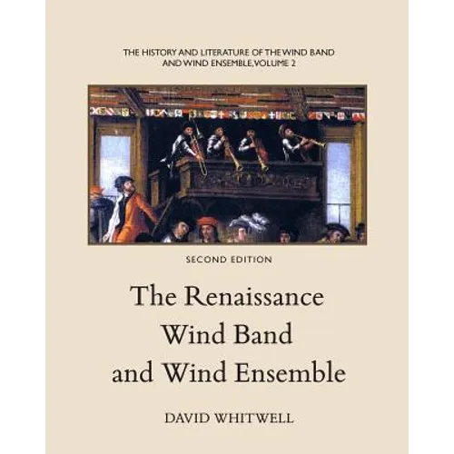The History and Literature of the Wind Band and Wind Ensemble: The Renaissance Wind Band and Wind Ensemble