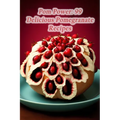 Pom Power: 99 Delicious Pomegranate Recipes