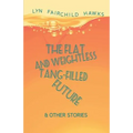The Flat and Weightless Tang-Filled Future & Other Stories