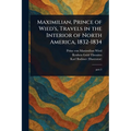 Maximilian, Prince of Wied's, Travels in the Interior of North America, 1832-1834