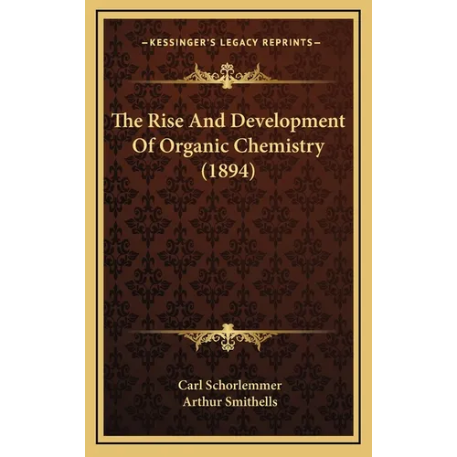 The Rise And Development Of Organic Chemistry (1894)