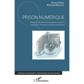 Prison numérique: Mise en lumière de quelques nuances sombres de notre société numérique