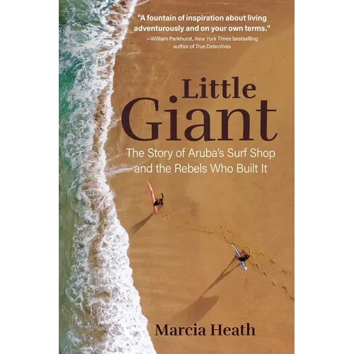 Little Giant: The Story of Aruba's Surf Shop and the Rebels Who Built It